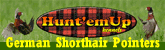 Hunt'em Up Kennels - Our German Shorthaired Pointers are bred for style, desire and temperament.